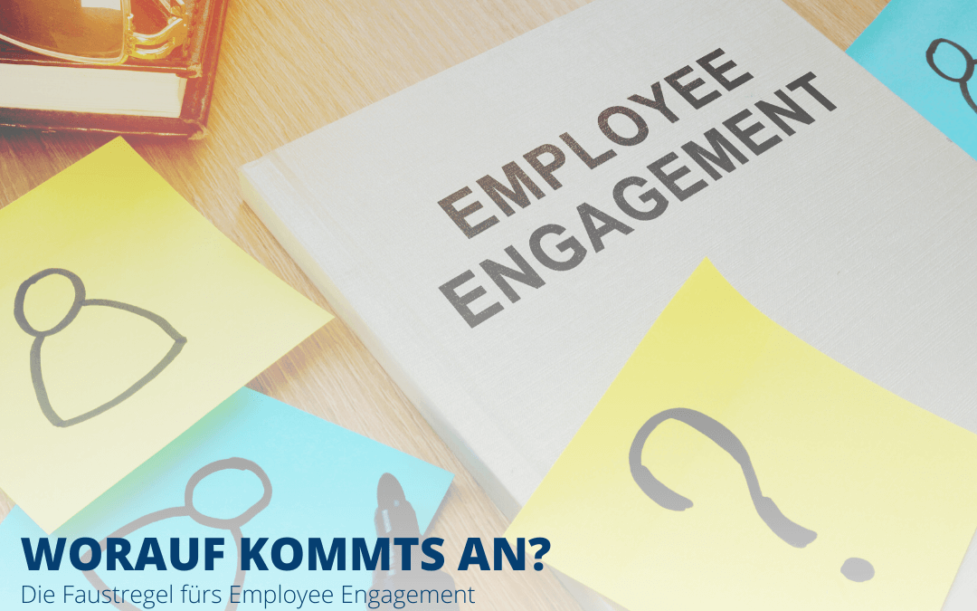 Worauf kommt es an? Die Faustregel fürs Employee Engagement