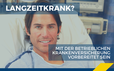 Langzeitkrank? – Mit der betrieblichen Krankenversicherung vorbereitet sein