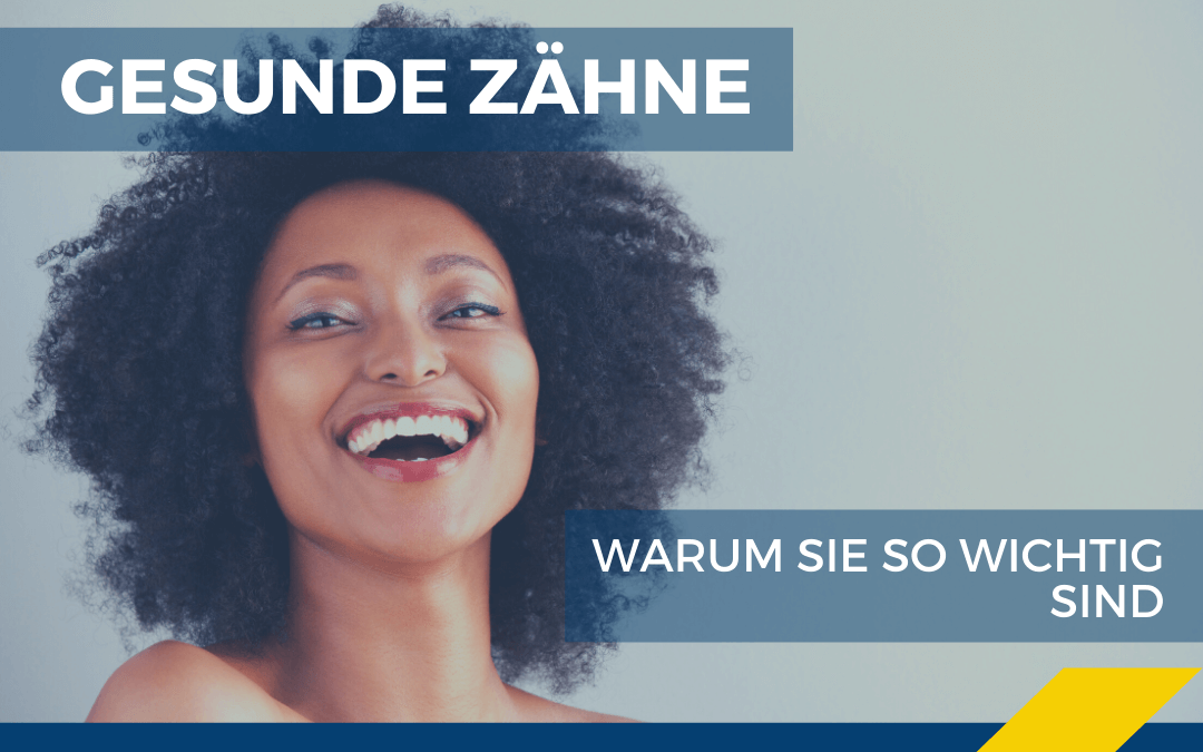 Warum gesunde und gepflegte Zähne so wichtig sind
